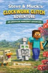 Steve & Muck's Clockwork Glitch: An Unofficial Minecraft Adventure