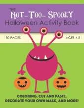 The Not-Too-Spooky Halloween Activity Book: For Kids Ages 4-8: Coloring, Cut and Paste, Decorate Your Own Mask, and More!