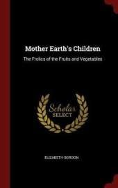 Mother Earth's Children: The Frolics of the Fruits and Vegetables
