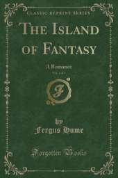 The Island of Fantasy, Vol. 1 of 3: A Romance (Classic Reprint)