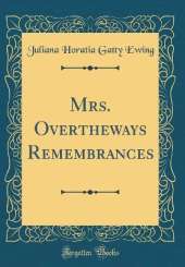 Mrs. Overtheways Remembrances (Classic Reprint)
