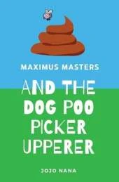 Maximus Masters and the Dog Poo Picker Upperer
