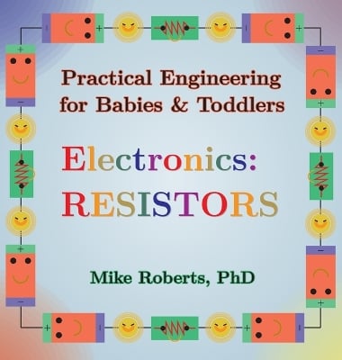 Practical Engineering for Babies & Toddlers - Electronics: Resistors