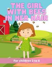The Girl with bees in her hair: The wonderful adventures of a young girl and her eight loving bees. Bees that just happened to like living in the young girl's hair
