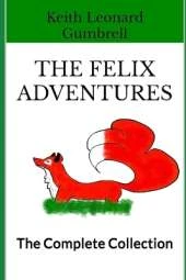 The Felix Adventures: Over 30 stories - The Complete Collection