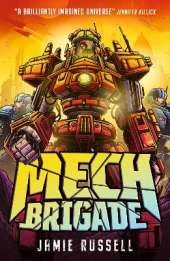 Mech Brigade: A fast-paced middle grade science fiction action adventure, perfect for fans of gaming and tech, by the author of SkyWake
