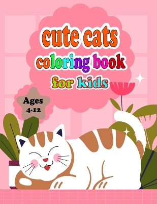 cute cats coloring book for kids Ages 4-12: "Purr-fectly Adorable: Cute Cat Coloring Book for Little Artists (4-12 Years)"