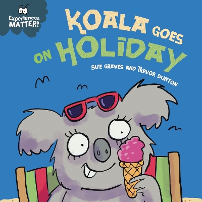 Koala Goes on Holiday: A funny, charming first introduction to the idea of being away from home