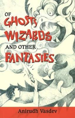Of Ghosts, Wizards & Other Fantasies