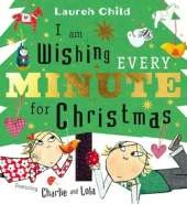 I am Wishing Every Minute for Christmas: Start your Christmas countdown with Charlie and Lola!