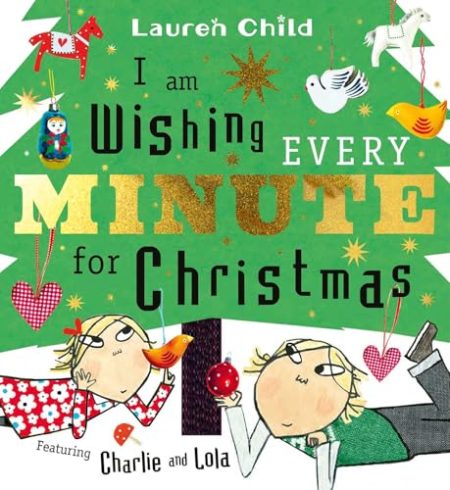 I am Wishing Every Minute for Christmas: Start your Christmas countdown with Charlie and Lola!
