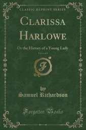 Clarissa Harlowe, Vol. 6 of 9: Or the History of a Young Lady (Classic Reprint)