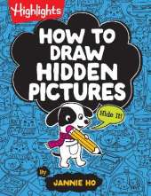How to Draw Hidden Pictures: Step-by-Step Drawing Book for Kids 6 and Up, Learn How to Draw Cute Characters, Add Hidden Objects and Create Your Own Hidden Pictures Puzzles