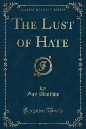 The Lust of Hate (Classic Reprint)
