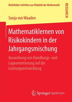 Mathematiklernen Von Risikokindern in Der Jahrgangsmischung: Auswirkung Von Handlungs- Und Lageorientierung Auf Die Leistungsentwicklung
