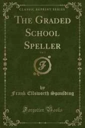 The Graded School Speller, Vol. 1 (Classic Reprint)