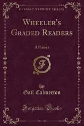Wheeler's Graded Readers: A Primer (Classic Reprint)