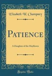 Patience: A Daughter of the Mayflower (Classic Reprint)