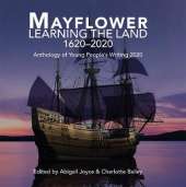 Mayflower Learning the Land 1620-2020: Anthology of Young Peoples Writing 2020