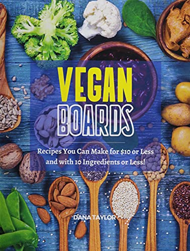 Vegan Boards: Recipes You Can Make for $10 or Less, and with 10 Ingredients or Less!
