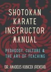 Shotokan Karate Instructor Manual: Pedagogy, Culture & the Art of Teaching