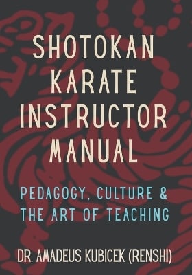 Shotokan Karate Instructor Manual: Pedagogy, Culture & the Art of Teaching