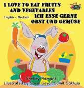 I Love to Eat Fruits and Vegetables Ich Esse Gerne Obst Und Gemuse: English German Bilingual Edition