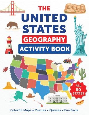 The United States Geography Activity Book: Colorful Maps, Puzzles, Quizzes, Fun Facts