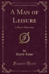 A Man of Leisure: A Play in Three Acts (Classic Reprint)