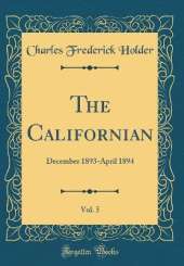 The Californian, Vol. 5: December 1893-April 1894 (Classic Reprint)