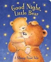Good Night, Little Bear: A Sleepy-Time Tale
