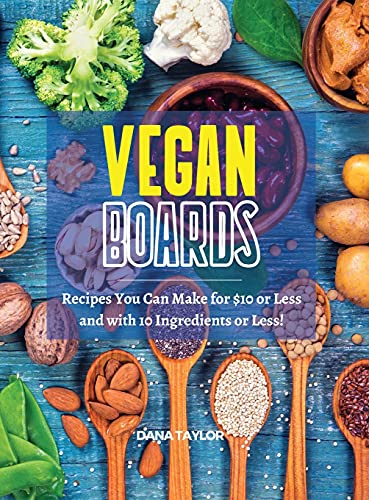 Vegan Boards: Recipes You Can Make for $10 or Less, and with 10 Ingredients or Less!