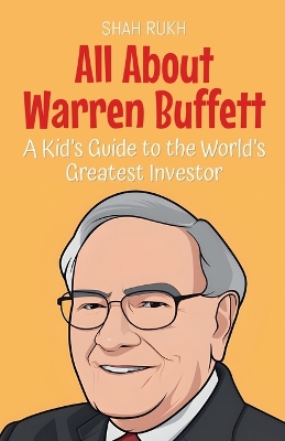 All About Warren Buffett: A Kid's Guide to the World's Greatest Investor
