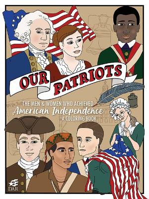 Our Patriots: The Men and Women Who Achieved American Independence—A Coloring Book