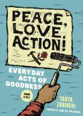 Peace, Love, Action!: Everyday Acts of Goodness from A to Z