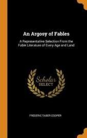 An Argosy of Fables: A Representative Selection from the Fable Literature of Every Age and Land