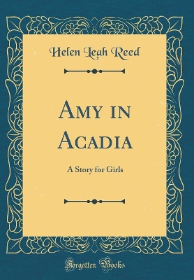 Amy in Acadia: A Story for Girls (Classic Reprint)