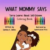 WHAT MOMMY SAYS Terra Learns About Self-Esteem Coloring Book