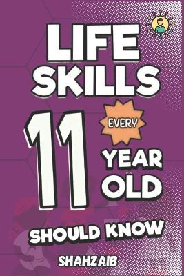 Life Skills Every 11 Year Old Should Know: The Resilient Leader's Playbook: Master Self-Identity & Ethical Choices! Activities for Young Changemakers to Navigate Adolescence & Excel.