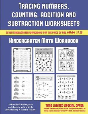 Kindergarten Math Workbook (Tracing Numbers, Counting, Addition and Subtraction): 50 Preschool/Kindergarten Worksheets to Assist with the Understanding of Number Concepts