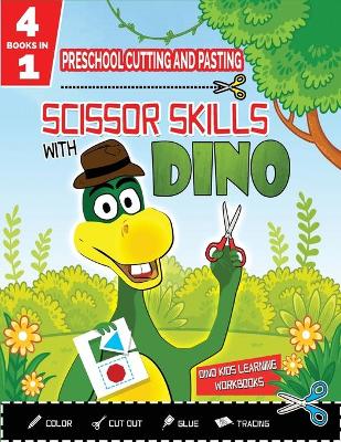 PRESCHOOL CUTTING AND PASTING - SCISSOR SKILLS WITH DINO - 4in1: Coloring-Cutting-Gluing-Tracing: Safety Scissors Practice ActivityBook for Kids Ages 3+. Cut and Paste Preschool Skills-Dot to Dots-Alphabet Tracing Activities-Animals Coloring Workbook-Kind
