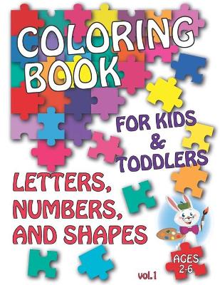 Coloring book for Kids & Toddlers - LETTERS, NUMBERS AND SHAPES: Fun and Early Learning, Children Activity Books, Preschool, Kindergarten