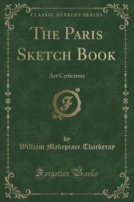 The Paris Sketch Book: Art Criticisms (Classic Reprint)