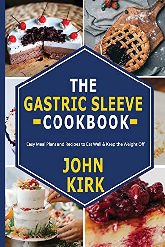 The Gastric Sleeve Cookbook: Easy Meal Plans and Recipes to Eat Well & Keep the Weight Off