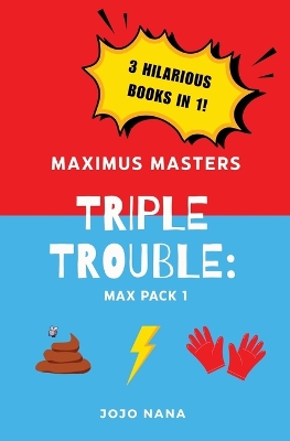 Maximus Masters Triple Trouble 1: Featuring the Dog Poo Picker Upperer, the Lightning Fast Leg Movers, and the Gloves of Tremendous Talent