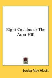 Eight Cousins or The Aunt Hill
