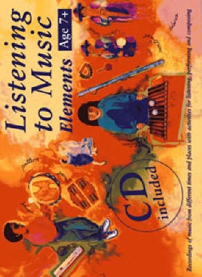 Listening to Music: Elements Age 7+: Recordings of Music from Different Times and Places with Activities for Listening, Performing and Co