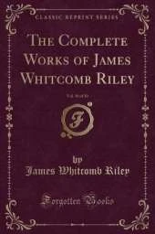 The Complete Works of James Whitcomb Riley, Vol. 10 of 10 (Classic Reprint)