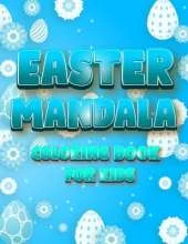 Easter Mandala Coloring Book For Kids: An A Relaxing Easter Egg, Bunnies, Chickens Coloring Book Featuring Beautifully illustrated Mandala