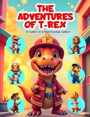 The Adventures of T-Rex: In Search of a Professional Career - dinosaur books for kids / jobs / occupation